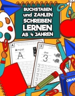 Buchstaben und Zahlen Schreiben Lernen Ab 4 Jahren: Erste Buchstaben und Zahlen Spielend Üben und Nachschreiben | Perfektes Übungsheft für Kindergarten, Vorschulkinder und 1. Klasse B088N68M2L Book Cover