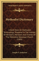 Methodist Dictionary: A Brief Work On Methodist Terminology; Prepared In The Interest Of Ministers, Members And Friends Of The Methodist Episcopal Church (1909) 0548717281 Book Cover