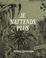 William Kentridge: Je n'Attends Plus 3753307661 Book Cover