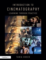 Introduction to Cinematography: Learning Through Practice 1138235148 Book Cover