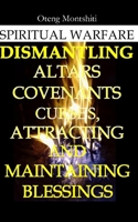 Spiritual warfare: Breaking altars, covenants, curses and maintaining blessings B0DRZD32DH Book Cover
