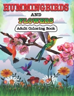 Hummingbirds and Flowers Adults Coloring Book: Stress Relieving Designs for Adults Relaxation B08GB99DWS Book Cover