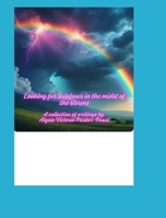 Finding rainbows in the midst of storms: A collection of writings B0DTDPQVBJ Book Cover
