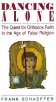 Dancing Alone: The Quest for Orthodox Faith in the Age of False Religion 0917651367 Book Cover