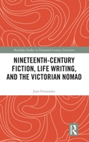 Nineteenth-Century Fiction, Life Writing, and the Victorian Nomad 1041209150 Book Cover