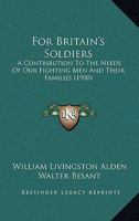 For Britain's Soldiers: A Contribution To The Needs Of Our Fighting Men And Their Families 1270858246 Book Cover