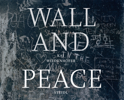 Kai Wiedenh�fer: Wall and Peace 3958295711 Book Cover