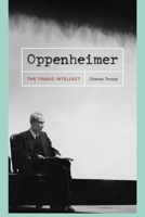 Oppenheimer: The Tragic Intellect 0226798461 Book Cover
