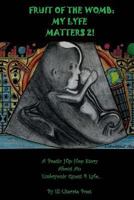 Fruit of the Womb: My Lyfe Matters 2!: Poetic Hip-Hop Story about an Embryonic Quest 4lyfe 1537209299 Book Cover