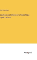 Catalogue des tableaux de la Pinacothèque royale à Münich 3382701308 Book Cover