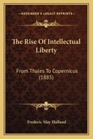 The Rise of Intellectual Liberty From Thales to Copernicus 110432623X Book Cover