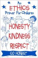 An Ethics Primer for Children, Honesty, Kindness and Respect: Go Honest! 0962089303 Book Cover