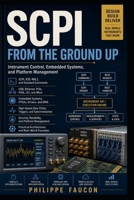 SCPI from the Ground Up: Instrument Control, Embedded Systems, and Platform Management B0HFGDBZVL Book Cover