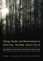 Dying, Death, & Bereavement in Social Work Practice: Decision Cases for Advanced Practice 0231141750 Book Cover