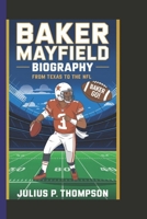 BAKER MAYFIELD BIOGRAPHY: From Texas to the NFL B0F14113MZ Book Cover