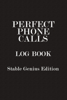 Perfect Phone Calls Log Book Stable Genius Edition: Funny Trump Journal Notebook, 6 x 9 Inches,120 Lined Writing Pages, Matte Finish 1708512896 Book Cover