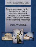 Reinsurance Agency, Inc., Petitioner, v. Liberty National Insurance Company. U.S. Supreme Court Transcript of Record with Supporting Pleadings 1270492454 Book Cover