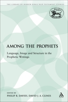 Among the Prophets: Language, Image and Structure in the Prophetic Writings (Jsot Supplement Series) 144119648X Book Cover