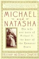 Michael and Natasha: The Life and Love of Michael II, the Last of the Romanov Tsars