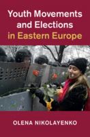 Youth Movements and Elections in Eastern Europe 1108404146 Book Cover