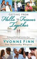 Getting From Hello To Forever Together: Wisdom and Workbook To Achieve Your Long-lasting, Expressive and Exhilarating Relationships 1989229034 Book Cover