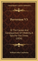 PERVERSION CAUSES CON (Victorian fiction : Novels of faith and doubt) 1241402035 Book Cover