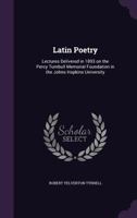 Latin Poetry: Lectures Delivered in 1893 on the Percy Turnbull Memorial Foundation in the Johns Hopkins University (Classic Reprint) 3337400051 Book Cover