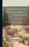 Homoeopathic Materia Medica for Nurses: With Introductory Chapters On the Principles and Practice of Homoeopathy With Therapeutic Index 1022487477 Book Cover