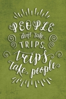 People Don't Take Trips, Trips Take People: Travel Planner Adventure Journal 170795562X Book Cover