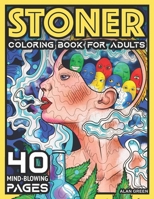 Stoner Coloring Book For Adults: 40 Mind-Blowing Pages | Your Psychedelic Coloring Book by Alan Green for Stress Relief Art Therapy and Relaxation B08YNLXZ8G Book Cover