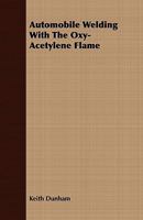 Automobile Welding with the Oxy-Acetylene Flame 1409784940 Book Cover