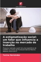 A estigmatização social: um fator que influencia a inserção no mercado de trabalho (Portuguese Edition) 6206929485 Book Cover
