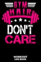 Gym Hair Don't Care Workout Log Book: Workout Log Book And Fitness Journal For The Gym, Track Your Cardio And Weights Progress, 6x9, 120 Pages 1691477680 Book Cover