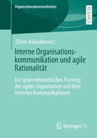 Interne Organisationskommunikation und agile Rationalität: Ein systemtheoretisches Framing der agilen Organisation und ihrer internen Kommunikationen 3658380357 Book Cover