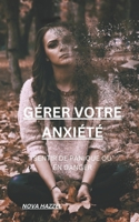 GÉRER VOTRE ANXIÉTÉ: SENTIR DE PANIQUE OU EN DANGER B0BGFP6QNX Book Cover