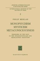 Monopsychism Mysticism Metaconsciousness: Problems of the Soul in the Neoaristotelian and Neoplatonic Tradition 9401185565 Book Cover