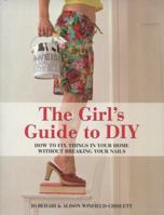 The Girl's Guide to DIY: How to Fix Things in Your Home Without Breaking Your Nails. Jo Behari and Alison Winfield-Chislett 1847737544 Book Cover