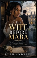 THE WIFE BEFORE MARA: A Gripping Domestic Suspense Novel with a Slow-Burn Romance (The Ashworth House Secrets) B0HHZWR7HB Book Cover