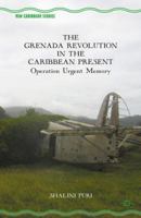 The Grenada Revolution in the Caribbean Present: Operation Urgent Memory 1137562188 Book Cover