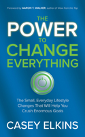 The Power to Change Everything: The Small, Everyday Lifestyle Changes That Will Help You Crush Enormous Goals 1636982441 Book Cover