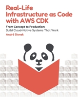 Real-Life Infrastructure as Code with AWS CDK: From Concept to Production: Build Cloud-Native Systems That Work B0DS6L3N8Y Book Cover