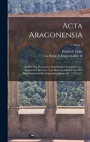 Acta Aragonensia: Quellen zur deutschen, italienischen, franz�sischen, spanischen Kirchen- und Kulturgeschichte aus der diplomatischen Korrespondenz Jaymes II., 1291-1327; Volume 2 1019336374 Book Cover