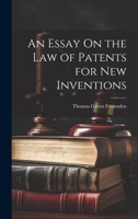 An Essay On the Law of Patents for New Inventions 102285139X Book Cover