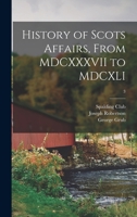 History of Scots Affairs from MDCXXXVII to MDCXLI, Volume 3 of 3 1014574595 Book Cover