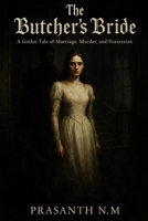 The Butcher’s Bride: A Gothic Tale of Marriage, Murder, and Possession B0F749RB77 Book Cover