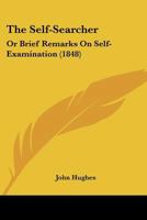 The Self-Searcher: Or Brief Remarks On Self-Examination 1120926432 Book Cover