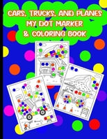 Cars, Trucks, & Planes My Dot Marker & Coloring Book: Dot Marker & Coloring Activity Book For Kids B08XZQ827W Book Cover