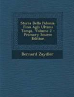 Storia Della Polonia: Fino Agli Ultimi Tempi, Volume 2... 1278487557 Book Cover