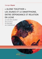 « Alone together » les jeunes et le smartphone, entre dépendance et relation en ligne (French Edition) 2355239452 Book Cover