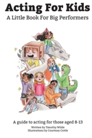 Acting For Kids: A Little Book For Big Performers 1764466640 Book Cover